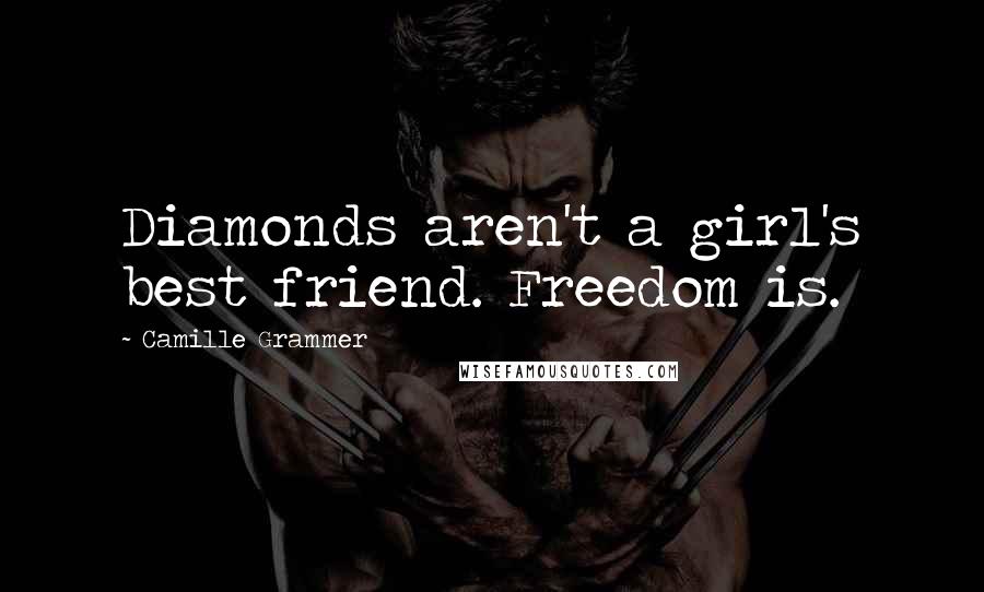 Camille Grammer Quotes: Diamonds aren't a girl's best friend. Freedom is.