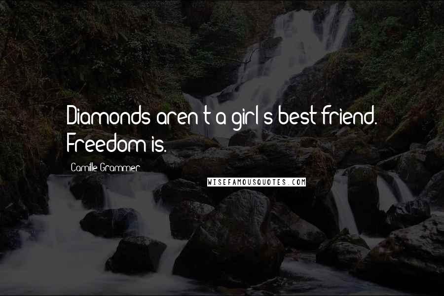 Camille Grammer Quotes: Diamonds aren't a girl's best friend. Freedom is.