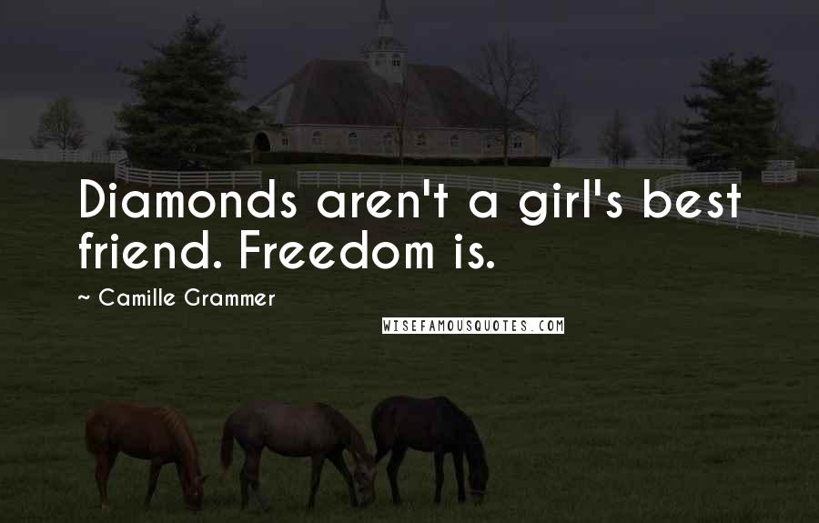 Camille Grammer Quotes: Diamonds aren't a girl's best friend. Freedom is.