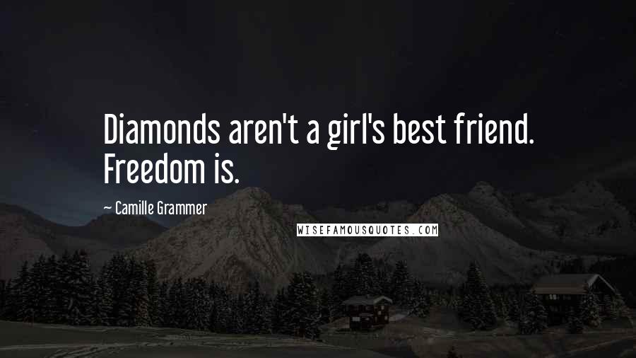 Camille Grammer Quotes: Diamonds aren't a girl's best friend. Freedom is.