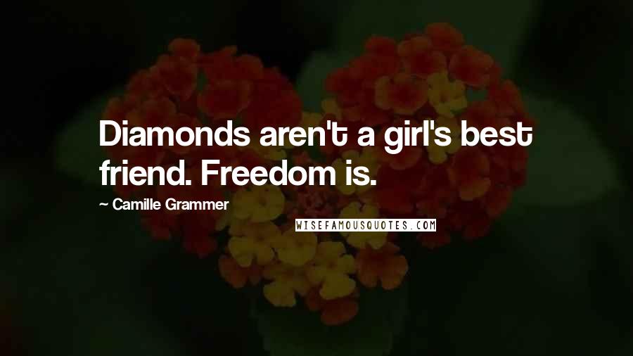 Camille Grammer Quotes: Diamonds aren't a girl's best friend. Freedom is.