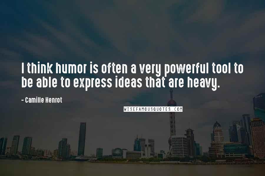 Camille Henrot Quotes: I think humor is often a very powerful tool to be able to express ideas that are heavy.