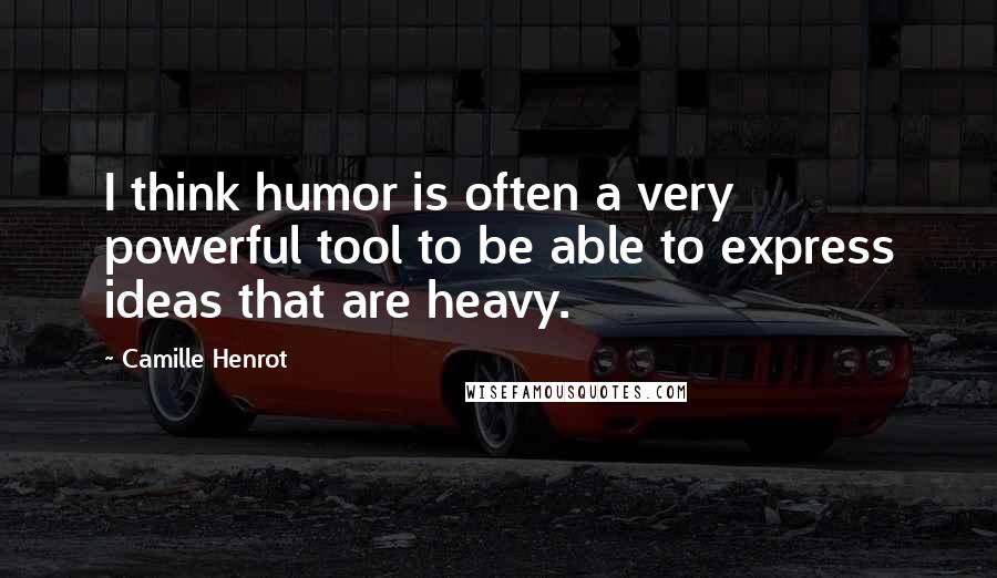 Camille Henrot Quotes: I think humor is often a very powerful tool to be able to express ideas that are heavy.