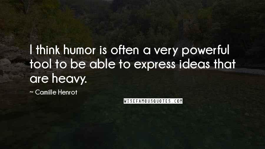 Camille Henrot Quotes: I think humor is often a very powerful tool to be able to express ideas that are heavy.