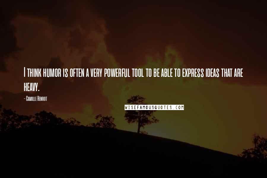 Camille Henrot Quotes: I think humor is often a very powerful tool to be able to express ideas that are heavy.