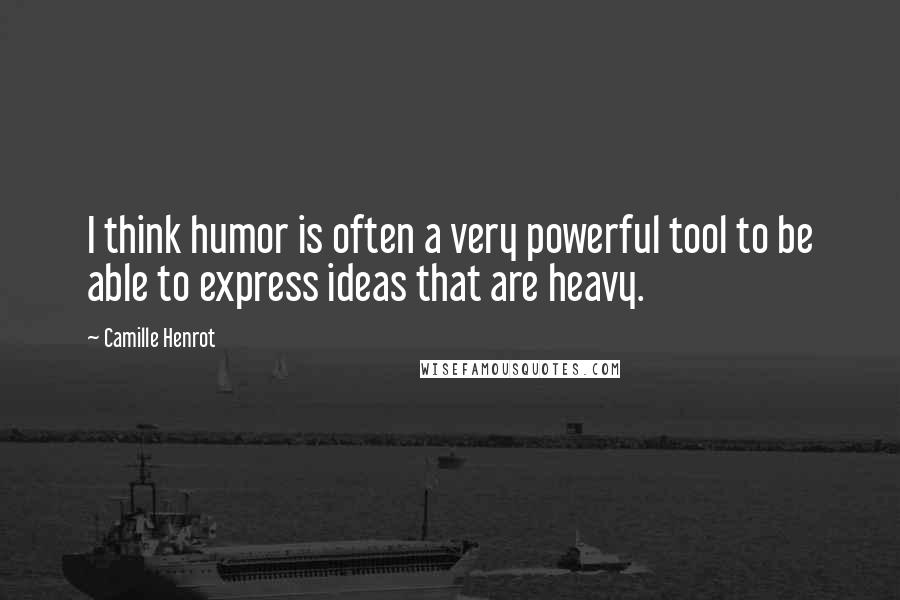 Camille Henrot Quotes: I think humor is often a very powerful tool to be able to express ideas that are heavy.