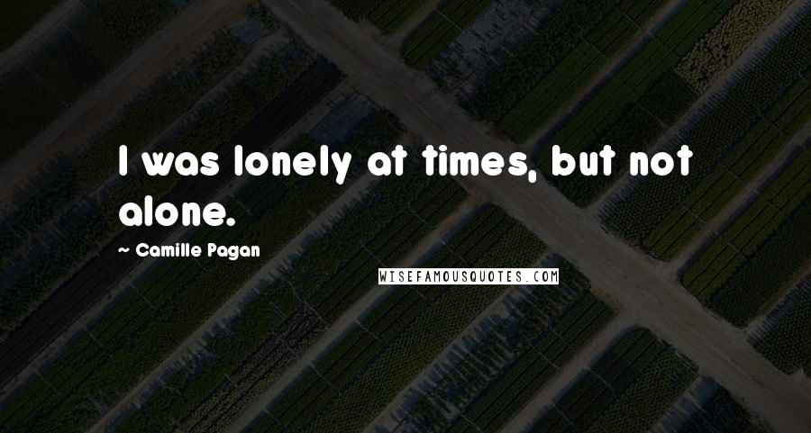 Camille Pagan Quotes: I was lonely at times, but not alone.