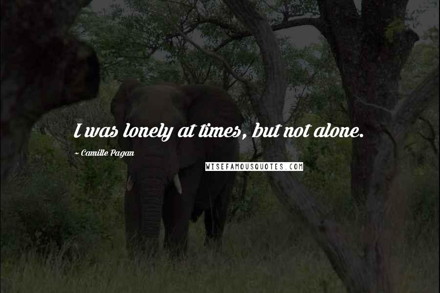 Camille Pagan Quotes: I was lonely at times, but not alone.