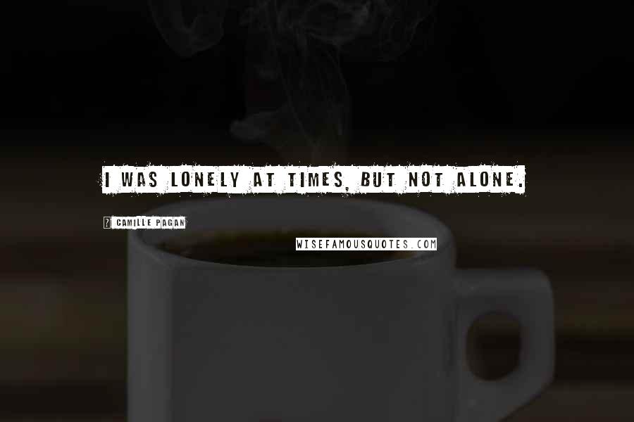 Camille Pagan Quotes: I was lonely at times, but not alone.