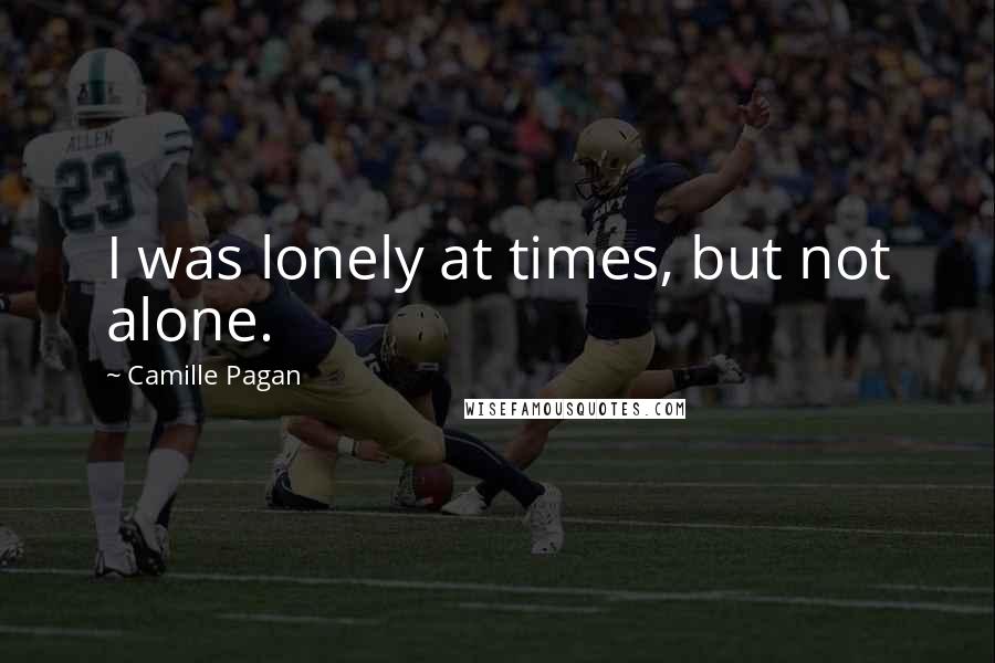 Camille Pagan Quotes: I was lonely at times, but not alone.