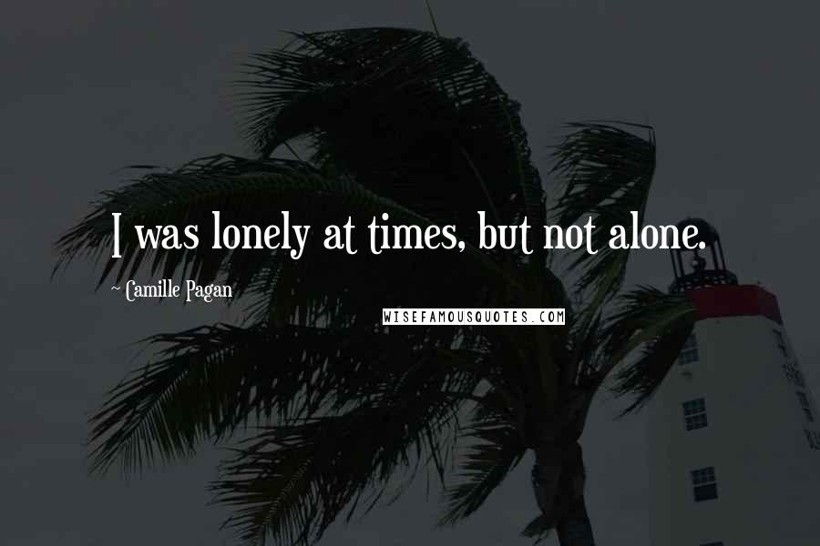 Camille Pagan Quotes: I was lonely at times, but not alone.