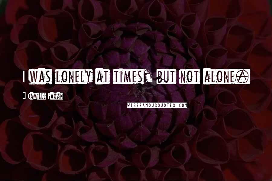 Camille Pagan Quotes: I was lonely at times, but not alone.