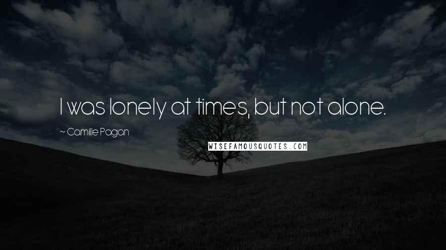 Camille Pagan Quotes: I was lonely at times, but not alone.