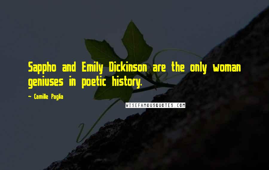 Camille Paglia Quotes: Sappho and Emily Dickinson are the only woman geniuses in poetic history.