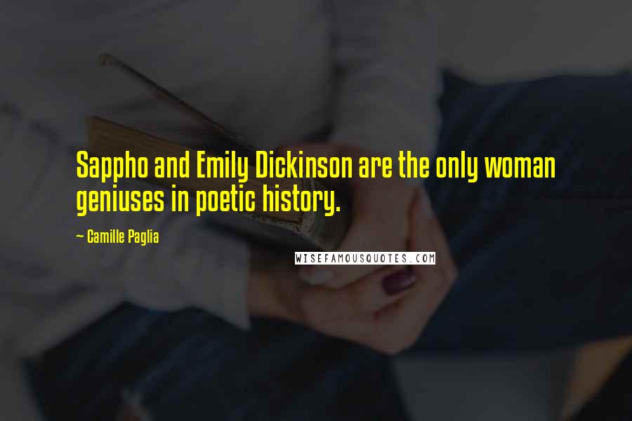 Camille Paglia Quotes: Sappho and Emily Dickinson are the only woman geniuses in poetic history.