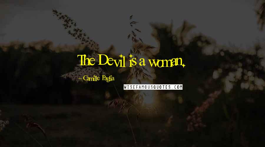 Camille Paglia Quotes: The Devil is a woman.