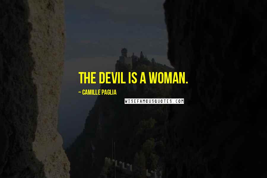 Camille Paglia Quotes: The Devil is a woman.