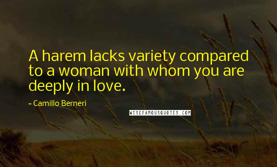 Camillo Berneri Quotes: A harem lacks variety compared to a woman with whom you are deeply in love.