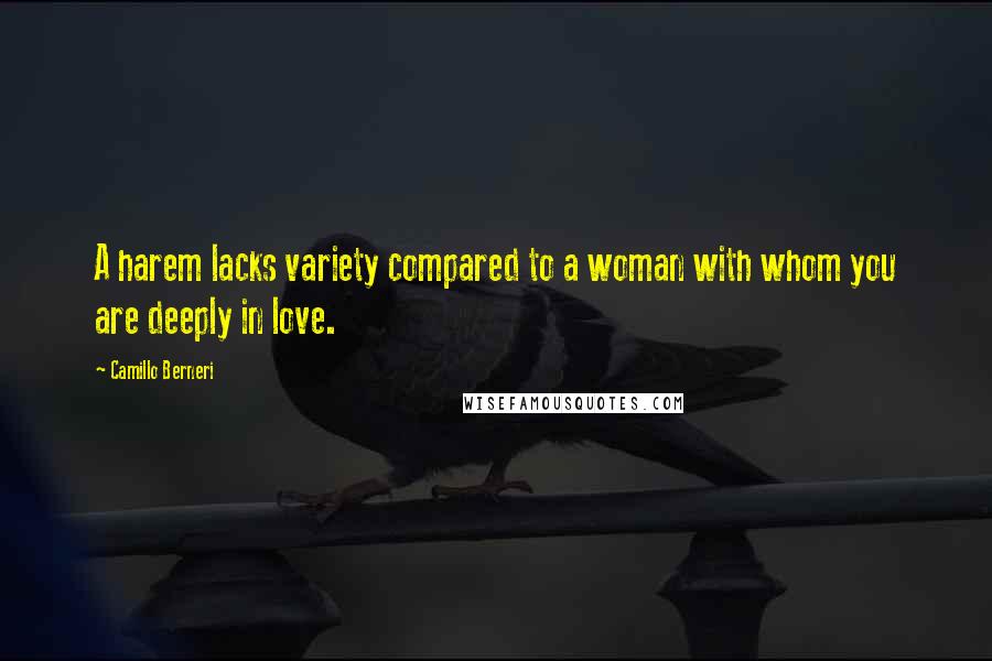 Camillo Berneri Quotes: A harem lacks variety compared to a woman with whom you are deeply in love.