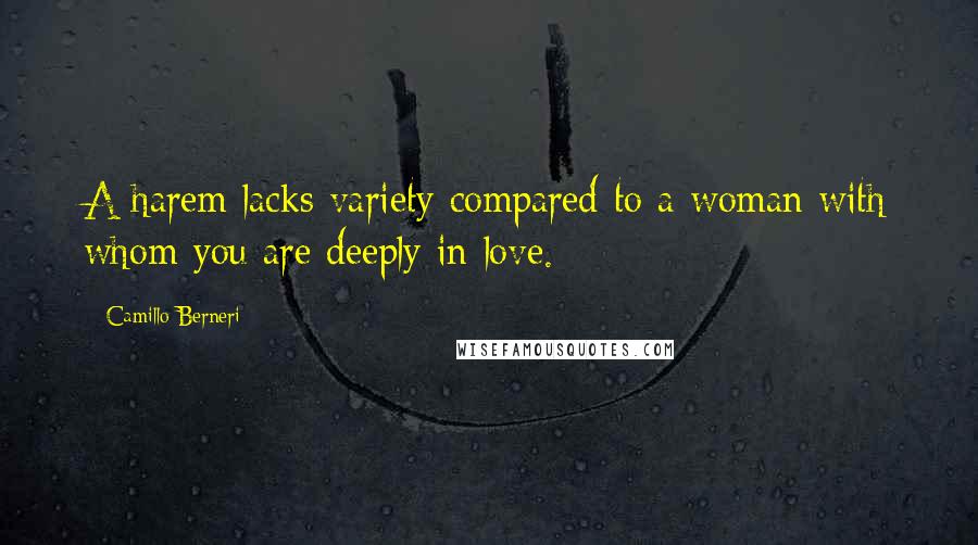 Camillo Berneri Quotes: A harem lacks variety compared to a woman with whom you are deeply in love.