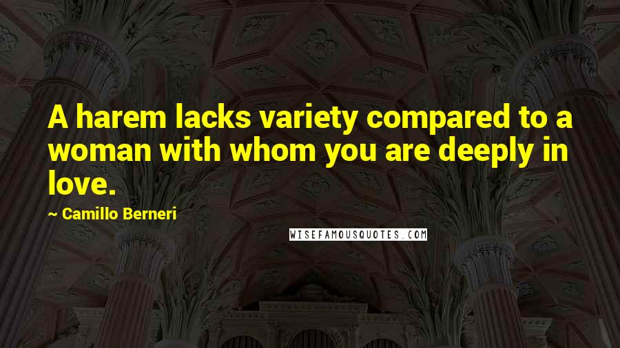 Camillo Berneri Quotes: A harem lacks variety compared to a woman with whom you are deeply in love.