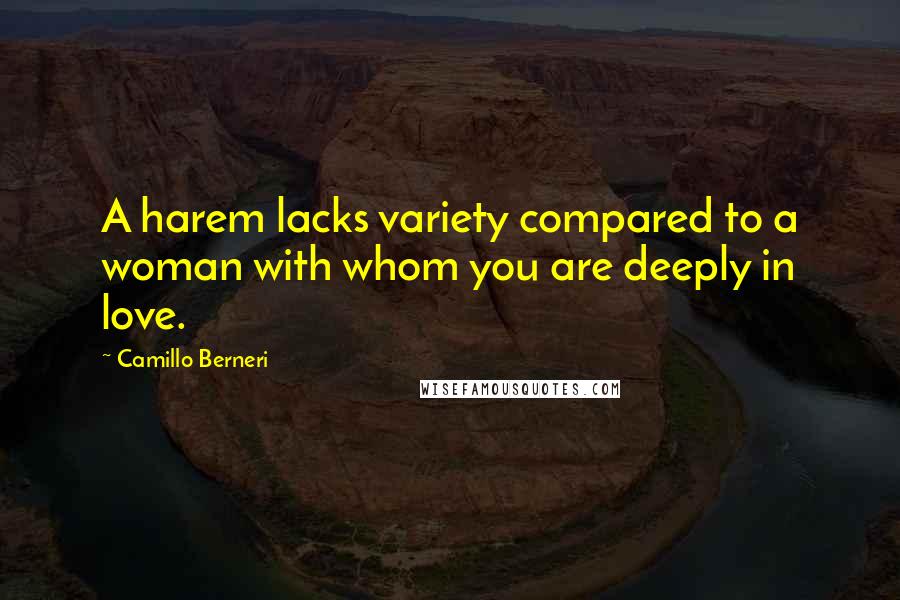 Camillo Berneri Quotes: A harem lacks variety compared to a woman with whom you are deeply in love.
