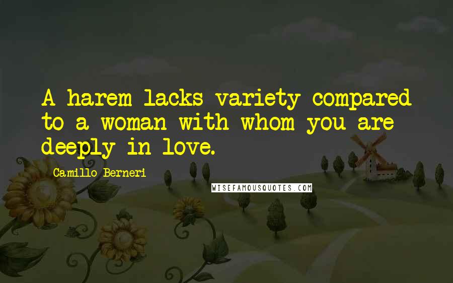 Camillo Berneri Quotes: A harem lacks variety compared to a woman with whom you are deeply in love.