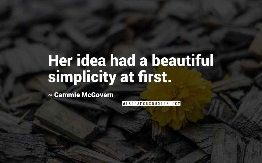 Cammie McGovern Quotes: Her idea had a beautiful simplicity at first.