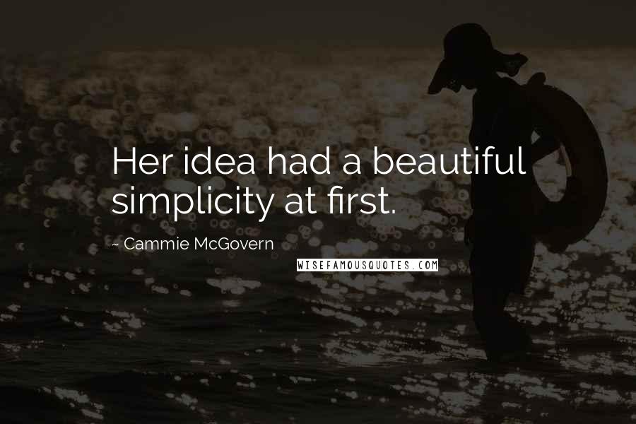 Cammie McGovern Quotes: Her idea had a beautiful simplicity at first.