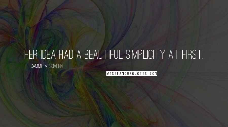 Cammie McGovern Quotes: Her idea had a beautiful simplicity at first.