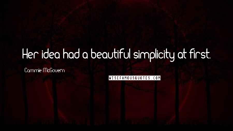 Cammie McGovern Quotes: Her idea had a beautiful simplicity at first.