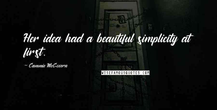 Cammie McGovern Quotes: Her idea had a beautiful simplicity at first.