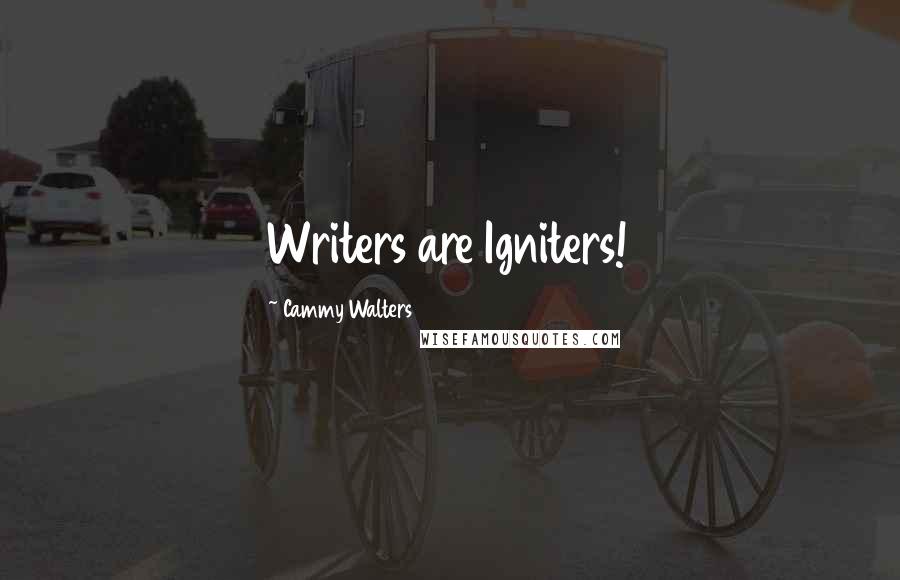 Cammy Walters Quotes: Writers are Igniters!