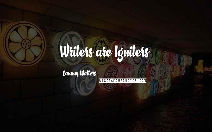 Cammy Walters Quotes: Writers are Igniters!