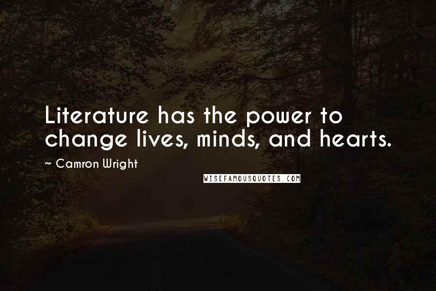 Camron Wright Quotes: Literature has the power to change lives, minds, and hearts.