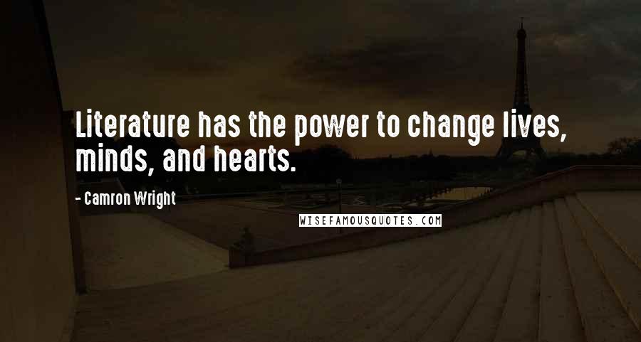 Camron Wright Quotes: Literature has the power to change lives, minds, and hearts.