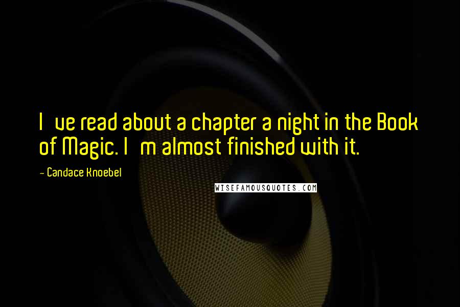 Candace Knoebel Quotes: I've read about a chapter a night in the Book of Magic. I'm almost finished with it.