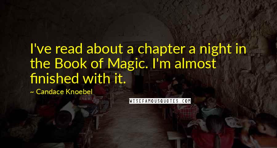 Candace Knoebel Quotes: I've read about a chapter a night in the Book of Magic. I'm almost finished with it.