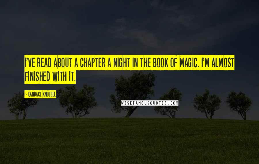 Candace Knoebel Quotes: I've read about a chapter a night in the Book of Magic. I'm almost finished with it.