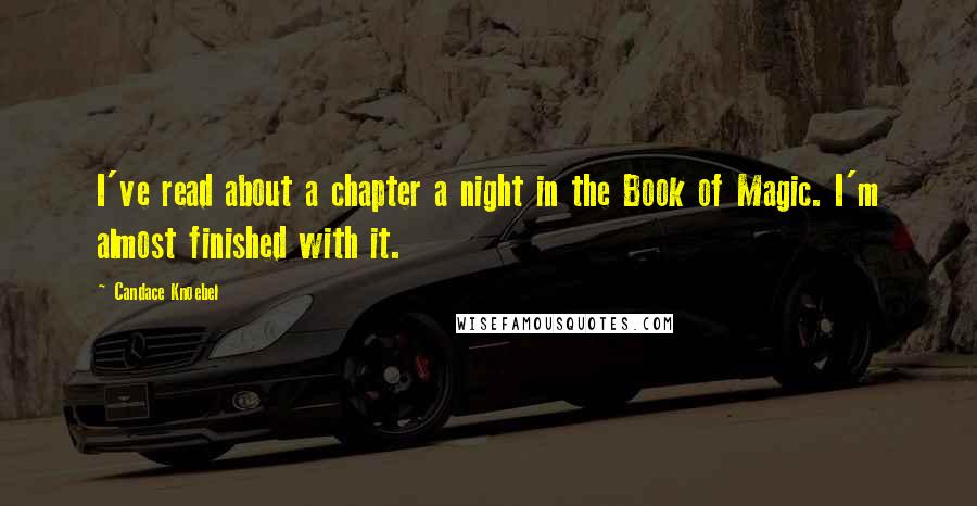 Candace Knoebel Quotes: I've read about a chapter a night in the Book of Magic. I'm almost finished with it.