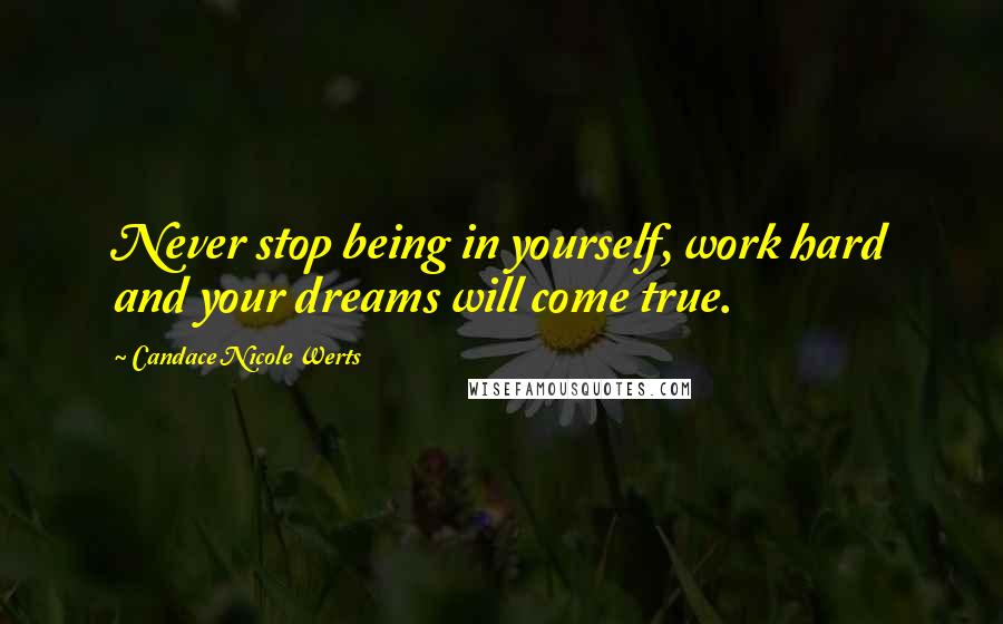 Candace Nicole Werts Quotes: Never stop being in yourself, work hard and your dreams will come true.