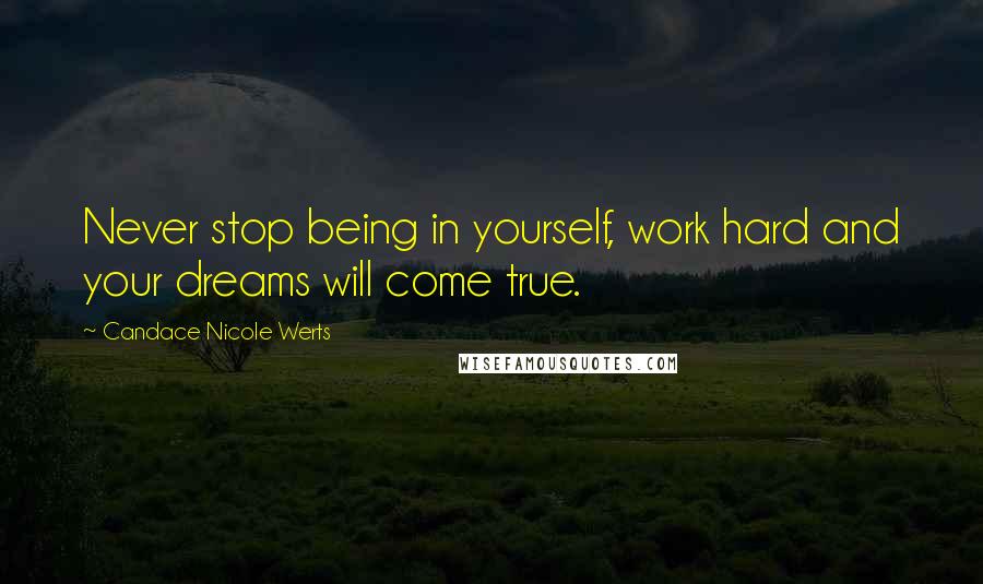 Candace Nicole Werts Quotes: Never stop being in yourself, work hard and your dreams will come true.