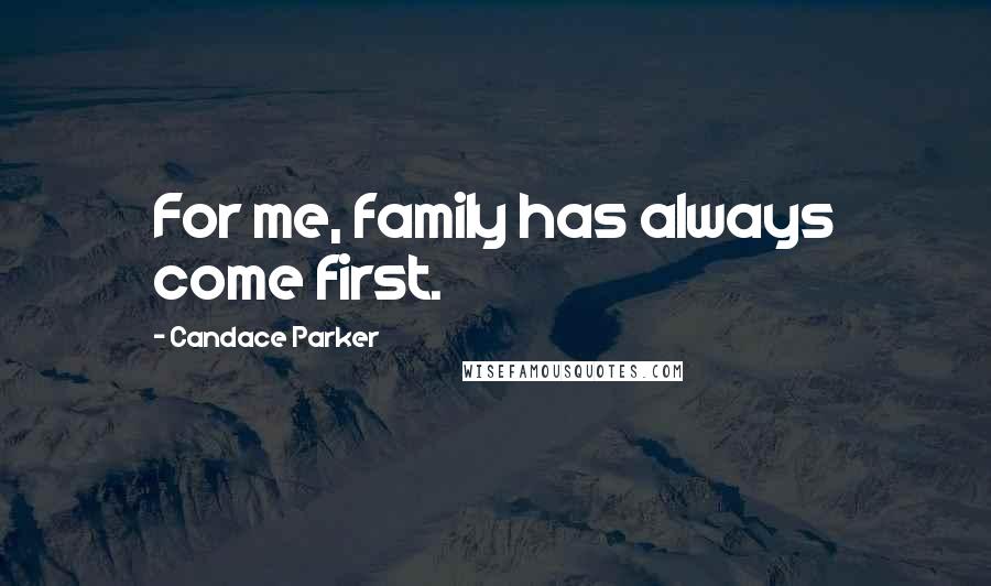 Candace Parker Quotes: For me, family has always come first.