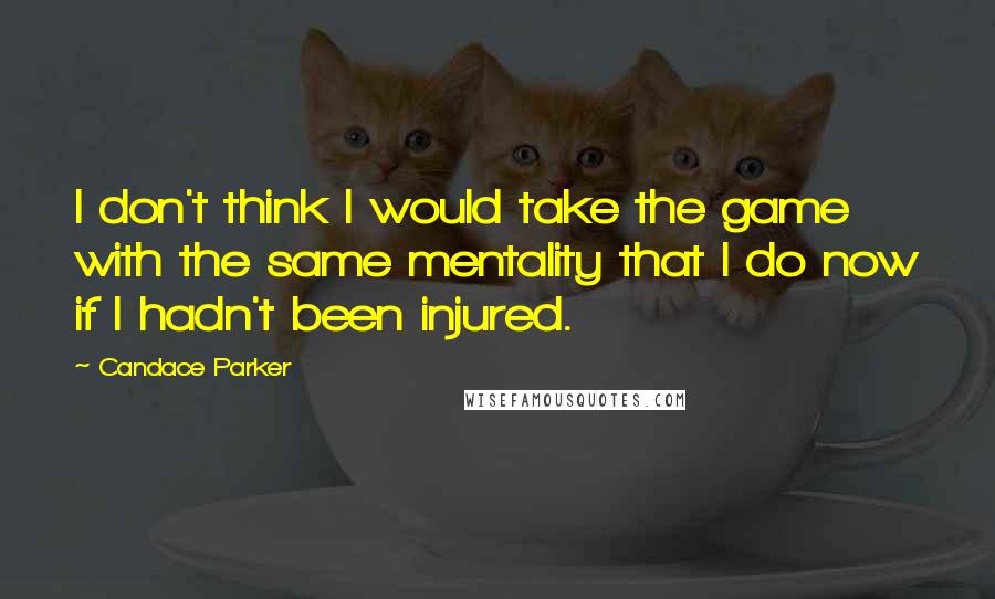 Candace Parker Quotes: I don't think I would take the game with the same mentality that I do now if I hadn't been injured.