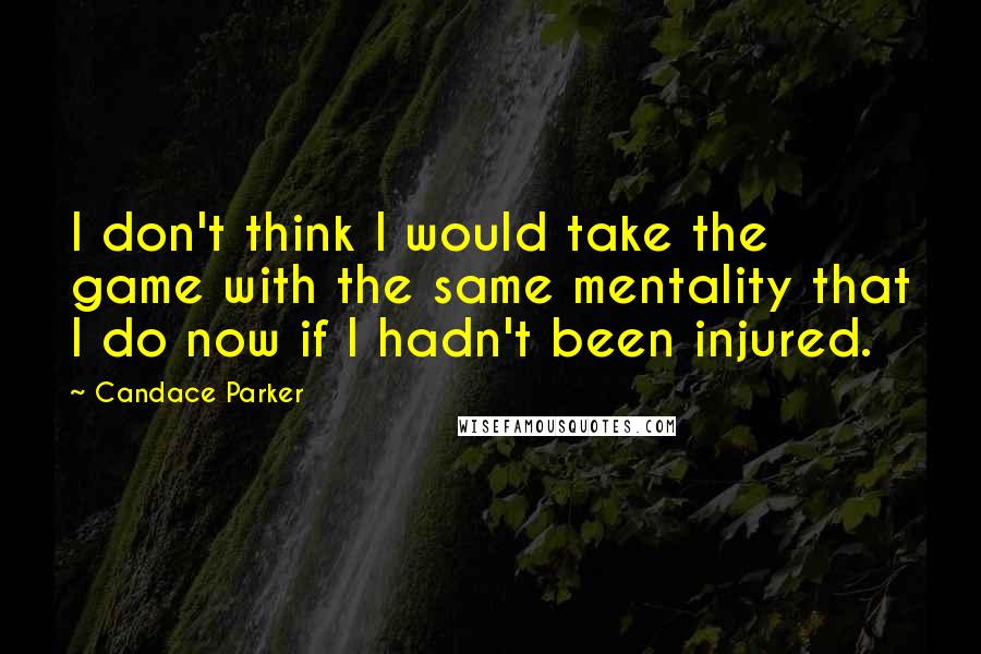 Candace Parker Quotes: I don't think I would take the game with the same mentality that I do now if I hadn't been injured.