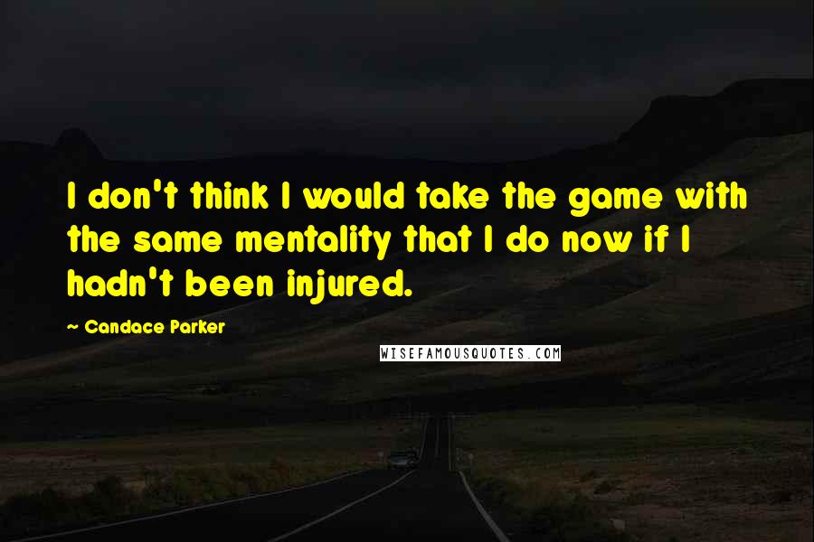 Candace Parker Quotes: I don't think I would take the game with the same mentality that I do now if I hadn't been injured.