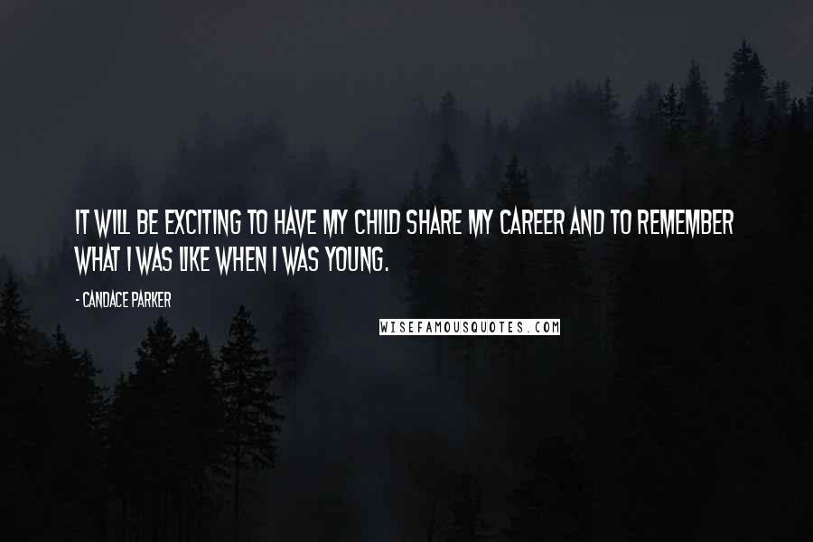 Candace Parker Quotes: It will be exciting to have my child share my career and to remember what I was like when I was young.