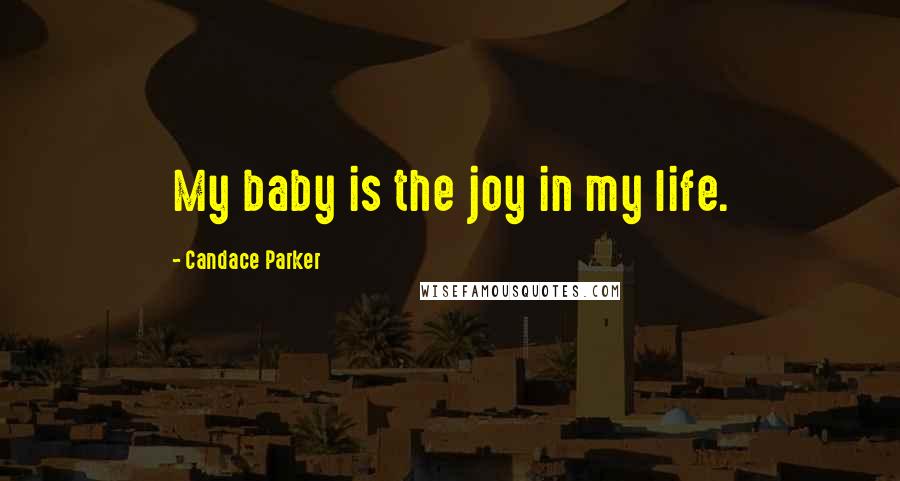 Candace Parker Quotes: My baby is the joy in my life.