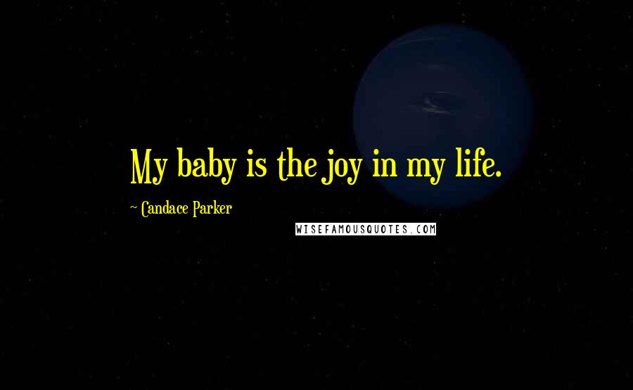 Candace Parker Quotes: My baby is the joy in my life.