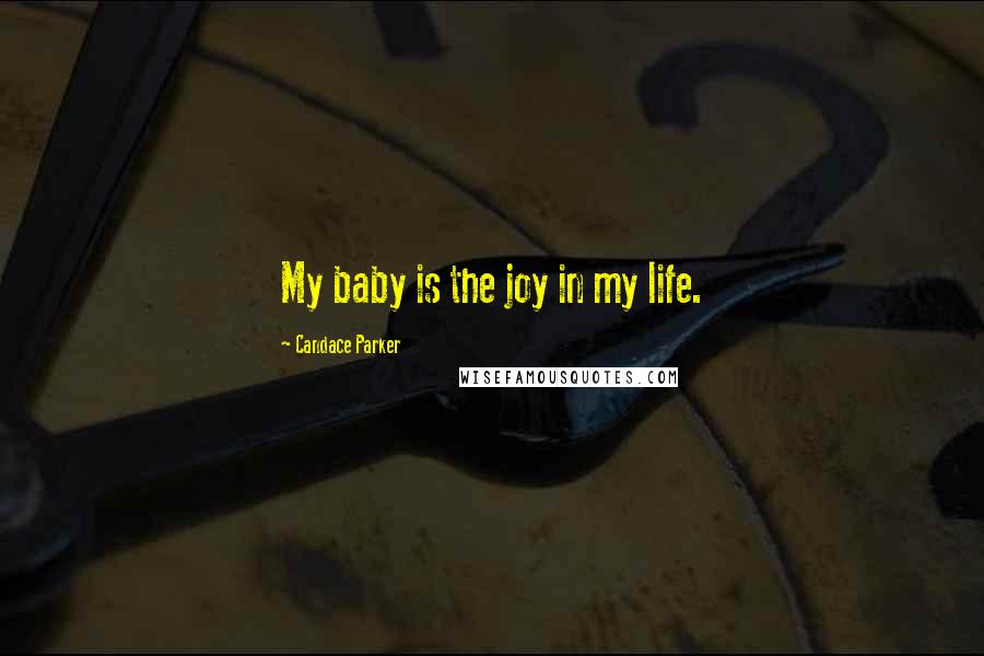 Candace Parker Quotes: My baby is the joy in my life.